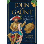 John of Gaunt Son of One King, Father of Another