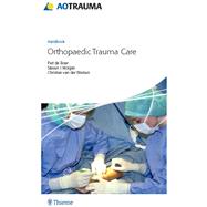AO Handbook: Orthopedic Trauma Care