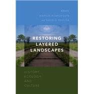 Restoring Layered Landscapes History, Ecology, and Culture