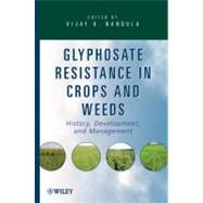 Glyphosate Resistance in Crops and Weeds History, Development, and Management