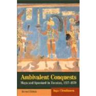 Ambivalent Conquests: Maya and Spaniard in Yucatan, 1517â€“1570