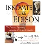 Innovate Like Edison The Success System of America's Greatest Inventor
