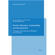 Teacher Education, Sustainability and Development Challenges, Issues, Solutions for Teaching in the 21st Century