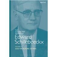 The Collected Works of Edward Schillebeeckx Volume 3 God the Future of Man
