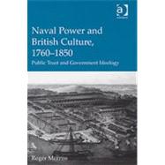 Naval Power and British Culture, 1760û1850: Public Trust and Government Ideology