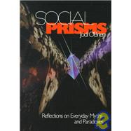 Social Prisms : Reflections on Everyday Myths and Paradoxes