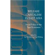 Welfare Capitalism in East Asia Social Policy in the Tiger Economies