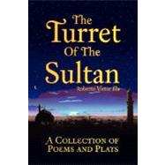Turret of the Sultan : A Collection of Poems and Plays