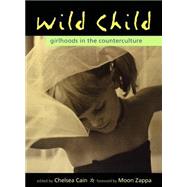 Wild Child Girlhoods in the Counterculture