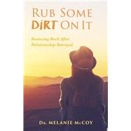 Rub Some Dirt On It Bouncing Back After Relationship Betrayal