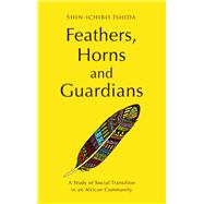 Feathers, Horns and Guardians A Study of Social Transition in an African Community