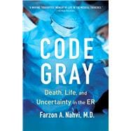 Code Gray Death, Life, and Uncertainty in the ER