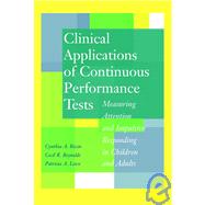 Clinical Applications of Continuous Performance Tests : Measuring Attention and Impulsive Responding in Children and Adults