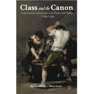 Class and the Canon Constructing Labouring-Class Poetry and Poetics, 1780-1900