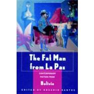 The Fat Man from La Paz Contemporary Fiction from Bolivia