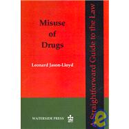 Misuse of Drugs : A Straightforward Guide to the Law