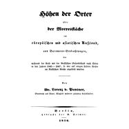 Höhen der Örter über der Meeresfläche im europäischen und asiatischen Rußland aus Barometer-Beobachtungen, die während der Reise mit der Russischen Gesandtschaft nach China in den Jahren 1805 - 1807, so wie auf einigen spätern Reisen im Russischen...