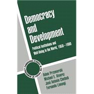 Democracy and Development: Political Institutions and Well-Being in the World, 1950â€“1990