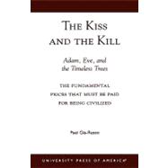 The Kiss and the Kill Adam, Eve, and the Timeless Trees:  The Fundamental Prices that Must be Paid for Being Civilized