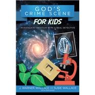 God's Crime Scene for Kids Investigate Creation with a Real Detective
