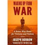 Waking Up from War A Better Way Home for Veterans and Nations