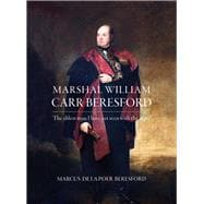 Marshal William Carr Beresford The Ablest Man I Have Yet Seen With the Army