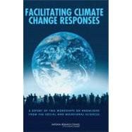 Facilitating Climate Change Responses : A Report of Two Workshops on Insights from the Social and Behavioral Sciences