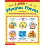 The Super Book of Phonics Poems 88 Playful Poems With Easy Lessons That Teach Consonants, Vowels, Blends, Digraphs, and Much More!