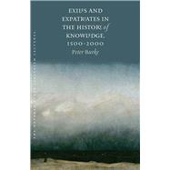 Exiles and Expatriates in the History of Knowledge 1500–2000