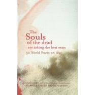 The Souls of the Dead are Taking all the Best Seats 50 World Poets on War