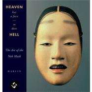 Heaven Has a Face; So Does Hell The Art of the Noh Mask