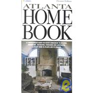 Atlanta Home Book: A Comprehensive Hands-On Design Sourcebook to Building, Remodeling, Decorating, Furnishing and Landscaping a Luxury Home in Atlanta and Its Suburbs