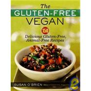 The Gluten-Free Vegan 150 Delicious Gluten-Free, Animal-Free Recipes