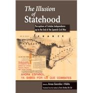 Illusion of Statehood Perceptions of Catalan Independence up to the End of the Spanish Civil War