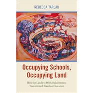 Occupying Schools, Occupying Land How the Landless Workers Movement Transformed Brazilian Education