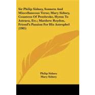 Sir Philip Sidney, Sonnets and Miscellaneous Verse; Mary Sidney, Countess of Pembroke, Hymn to Astraea, Etc.; Matthew Roydon, Friend's Passion for His Astrophel