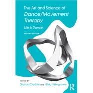 The Art and Science of Dance/Movement Therapy: Life Is Dance