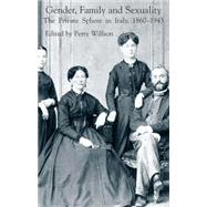 Gender, Family and Sexuality The Private Sphere in Italy 1860-1945