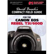 David Busch’s Compact Field Guide for the Canon EOS Rebel T3i/600D