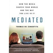 Mediated How the Media Shapes Our World and the Way We Live in It