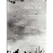 Falling from Grace: The German Airborne (Fallschirmjager) in World War II