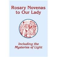 Rosary Novenas to Our Lady Including the Mysteries of Light