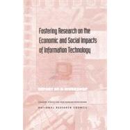 Fostering Research on the Economic and Social Impacts of Information Technology: Report of a Workshop