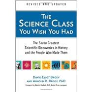 The Science Class You Wish You Had (Revised Edition) The Seven Greatest Scientific Discoveries in History and the People Who Made Them