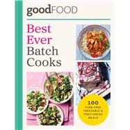 GOOD FOOD Best Ever Batch Cooks Over 100 Fuss-Free Freezable & Prep-Ahead Meals