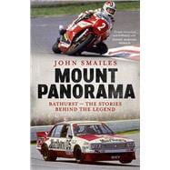 Mount Panorama Bathurst - the stories behind the legend