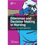 Dilemmas and Decision Making in Nursing A Practice-based Approach