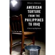 American Torture from the Philippines to Iraq A Recurring Nightmare