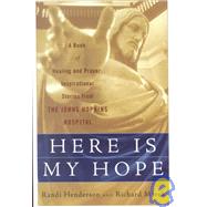 Here Is My Hope : A Book of Healing and Prayer - Inspirational Stories of Johns Hopkins Hospital