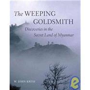 The Weeping Goldsmith Discoveries in the Secret Land of Myanmar